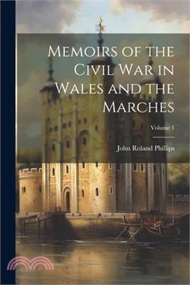 Memoirs of the Civil war in Wales and the Marches; Volume 1