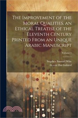 The improvement of the moral qualities, an ethical treatise of the eleventh century printed from an unique Arabic Manuscript; Volume 1