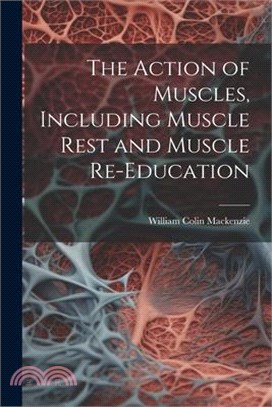 The Action of Muscles, Including Muscle Rest and Muscle Re-education