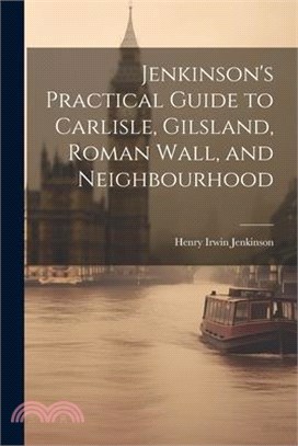 Jenkinson's Practical Guide to Carlisle, Gilsland, Roman Wall, and Neighbourhood