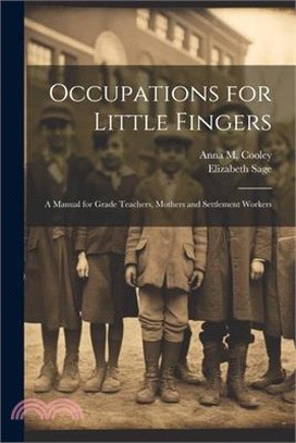 Occupations for Little Fingers; a Manual for Grade Teachers, Mothers and Settlement Workers