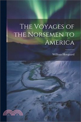 The Voyages of the Norsemen to America
