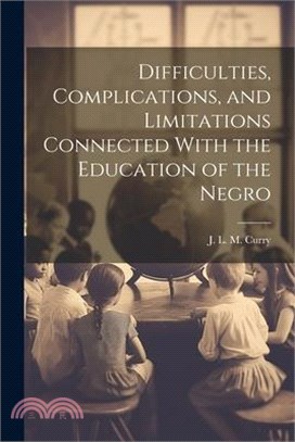 Difficulties, Complications, and Limitations Connected With the Education of the Negro