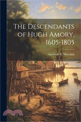 The Descendants of Hugh Amory, 1605-1805