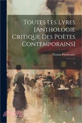 Toutes les lyres [anthologie critique des poètes contemporains]: 1