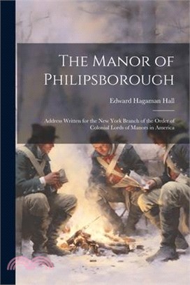 The Manor of Philipsborough: Address Written for the New York Branch of the Order of Colonial Lords of Manors in America