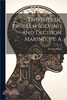 Theories of Problem Solving and Decision Making. Pt. A