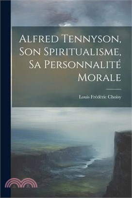 Alfred Tennyson, son spiritualisme, sa personnalité morale