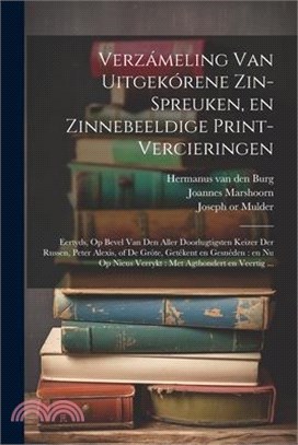 Verzámeling van uitgekórene zin-spreuken, en zinnebeeldige print-vercieringen: Eertyds, op bevel van den aller doorlugtigsten keizer der Russen, Peter