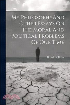 My PhilosophyAnd Other Essays On The Moral And Political Problems Of Our Time