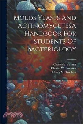 Molds Yeasts And ActinomycetesA Handbook For Students Of Bacteriology