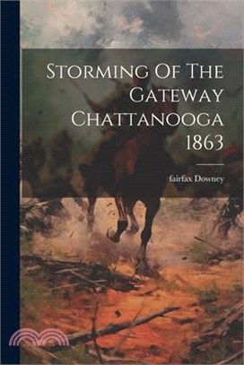 Storming Of The Gateway Chattanooga 1863
