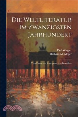 Die Weltliteratur im zwanzigsten Jahrhundert: Vom deutschen Standpunkt aus betrachtet