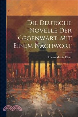 Die deutsche Novelle der Gegenwart. Mit einem Nachwort