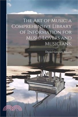 The art of Music; a Comprehensive Library of Information for Music Lovers and Musicians;: 3