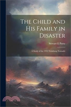 The Child and his Family in Disaster; a Study of the 1953 Vicksburg Tornado