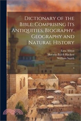 Dictionary of the Bible: Comprising its Antiquities, Biography, Geography and Natural History: 4