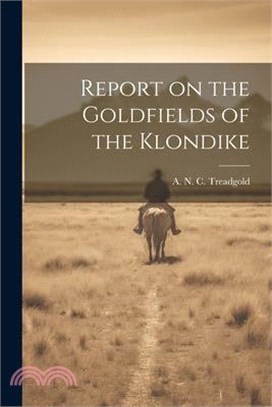 Report on the Goldfields of the Klondike