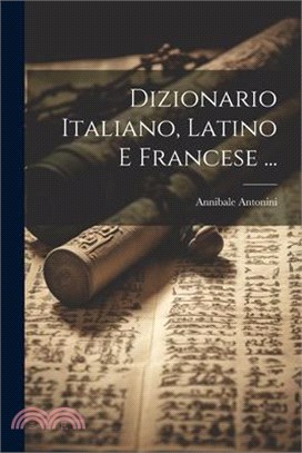 Dizionario Italiano, Latino E Francese ...