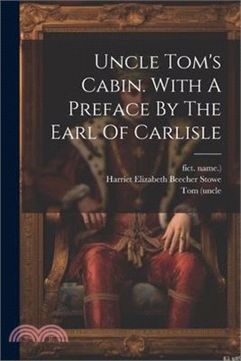 Uncle Tom's Cabin. With A Preface By The Earl Of Carlisle