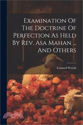 Examination Of The Doctrine Of Perfection As Held By Rev. Asa Mahan ... And Others