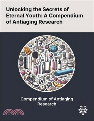 Unlocking the Secrets of Eternal Youth: A Compendium of Antiaging Research