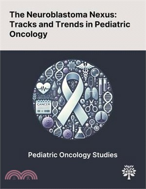 The Neuroblastoma Nexus: Tracks and Trends in Pediatric Oncology