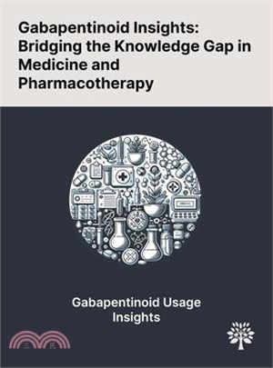 Gabapentinoid Insights: Bridging the Knowledge Gap in Medicine and Pharmacotherapy