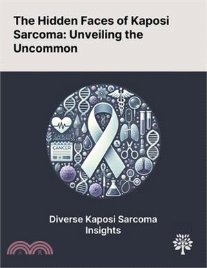 The Hidden Faces of Kaposi Sarcoma: Unveiling the Uncommon