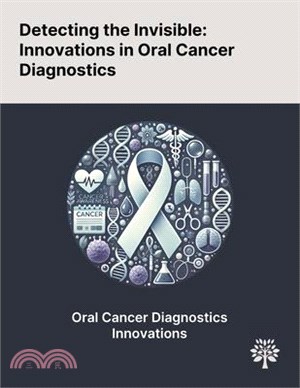 Detecting the Invisible: Innovations in Oral Cancer Diagnostics