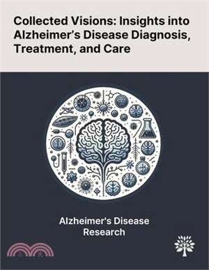 Collected Visions: Insights Into Alzheimer's Disease Diagnosis, Treatment, and Care