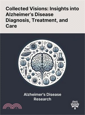 Collected Visions: Insights Into Alzheimer's Disease Diagnosis, Treatment, and Care