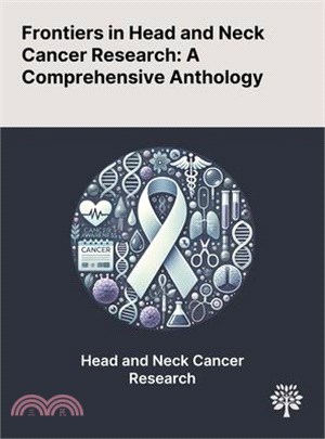 Frontiers in Head and Neck Cancer Research: A Comprehensive Anthology