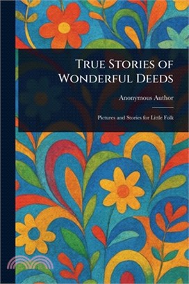 True Stories of Wonderful Deeds