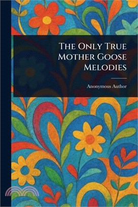 The Only True Mother Goose Melodies