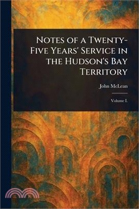 Notes of a Twenty-Five Years' Service in the Hudson's Bay Territory