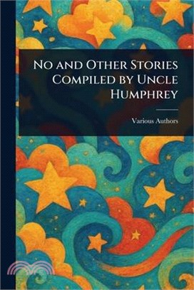 No and Other Stories Compiled by Uncle Humphrey