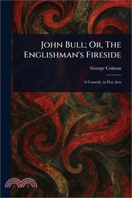 John Bull; Or, The Englishman's Fireside