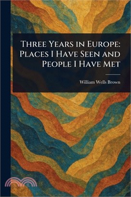 Three Years in Europe: Places I Have Seen and People I Have Met