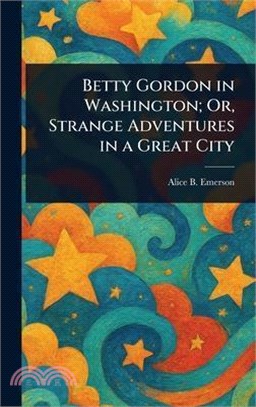 Betty Gordon in Washington; Or, Strange Adventures in a Great City
