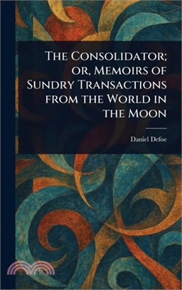 The Consolidator; or, Memoirs of Sundry Transactions From the World in the Moon