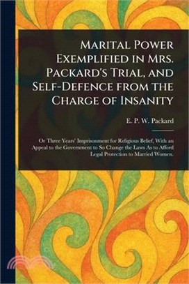 Marital Power Exemplified in Mrs. Packard's Trial, and Self-Defence From the Charge of Insanity