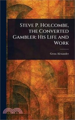 Steve P. Holcombe, the Converted Gambler: His Life and Work