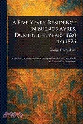 A Five Years' Residence in Buenos Ayres, During the Years 1820 to 1825