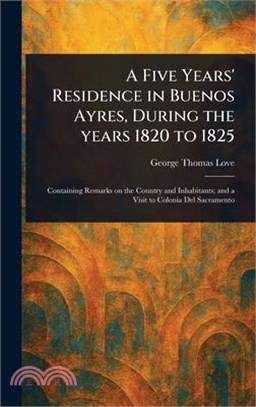 A Five Years' Residence in Buenos Ayres, During the Years 1820 to 1825