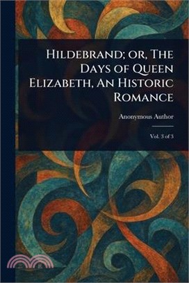 Hildebrand; or, The Days of Queen Elizabeth, An Historic Romance