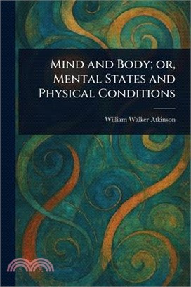 Mind and Body; or, Mental States and Physical Conditions