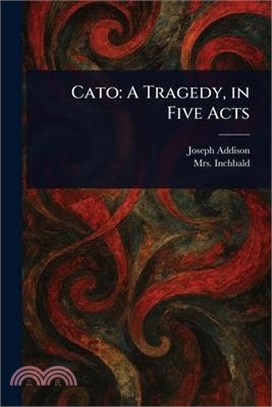 Cato: A Tragedy, in Five Acts