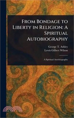 From Bondage to Liberty in Religion: A Spiritual Autobiography