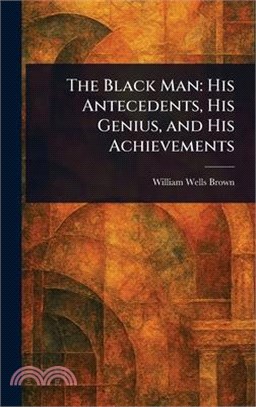 The Black Man: His Antecedents, His Genius, and His Achievements